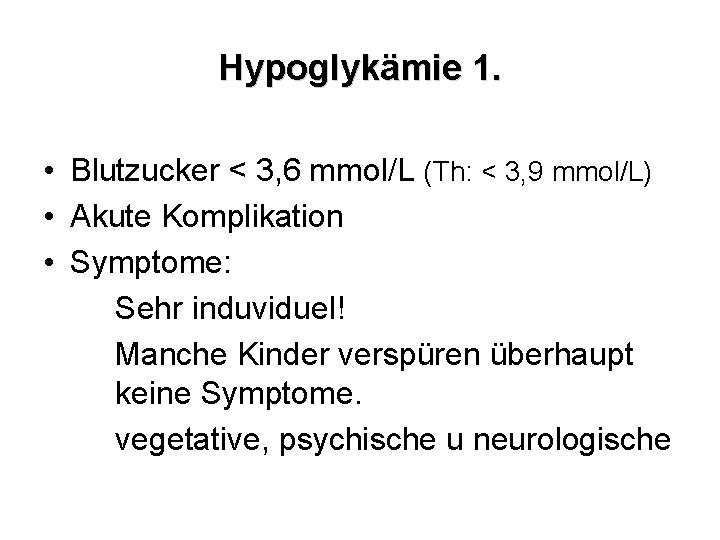 Hypoglykämie 1. • Blutzucker < 3, 6 mmol/L (Th: < 3, 9 mmol/L) •