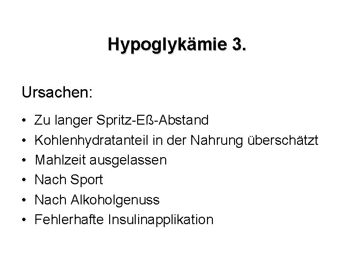 Hypoglykämie 3. Ursachen: • • • Zu langer Spritz-Eß-Abstand Kohlenhydratanteil in der Nahrung überschätzt