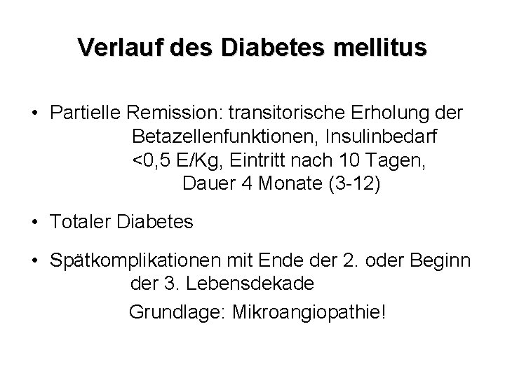 Verlauf des Diabetes mellitus • Partielle Remission: transitorische Erholung der Betazellenfunktionen, Insulinbedarf <0, 5