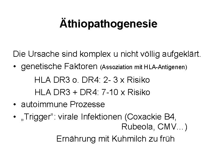 Äthiopathogenesie Die Ursache sind komplex u nicht völlig aufgeklärt. • genetische Faktoren (Assoziation mit