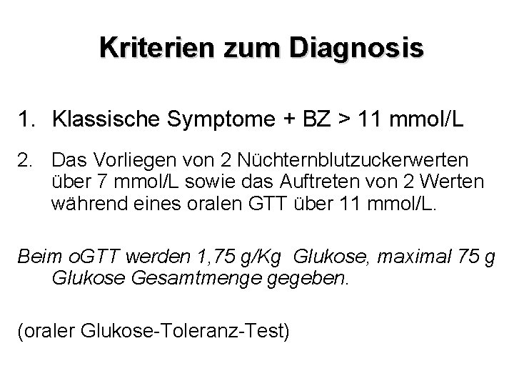 Kriterien zum Diagnosis 1. Klassische Symptome + BZ > 11 mmol/L 2. Das Vorliegen