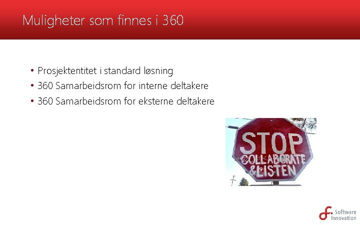 Muligheter som finnes i 360 • Prosjektentitet i standard løsning • 360 Samarbeidsrom for