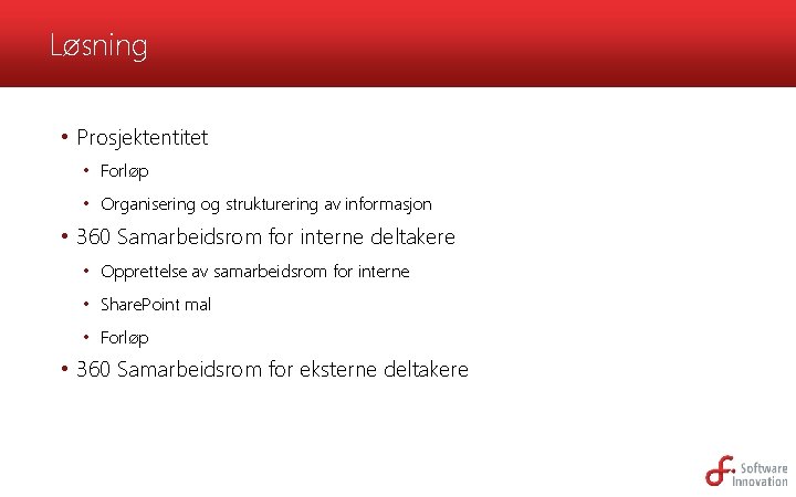 Løsning • Prosjektentitet • Forløp • Organisering og strukturering av informasjon • 360 Samarbeidsrom