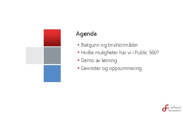 Agenda • Bakgunn og bruksområder • Hvilke muligheter har vi i Public 360? •