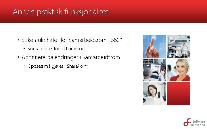 Annen praktisk funksjonalitet • Søkemuligheter for Samarbeidsrom i 360° • Søkbare via Globalt hurtigsøk