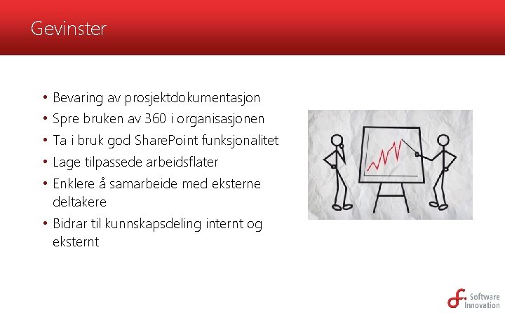 Gevinster • Bevaring av prosjektdokumentasjon • Spre bruken av 360 i organisasjonen • Ta