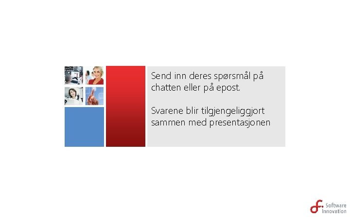 Send inn deres spørsmål på chatten eller på epost. Svarene blir tilgjengeliggjort sammen med
