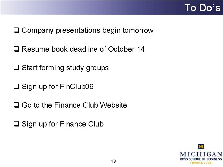 To Do’s q Company presentations begin tomorrow q Resume book deadline of October 14