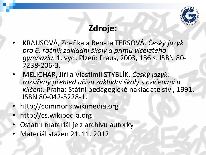 Zdroje: • KRAUSOVÁ, Zdeňka a Renata TERŠOVÁ. Český jazyk pro 6. ročník základní školy