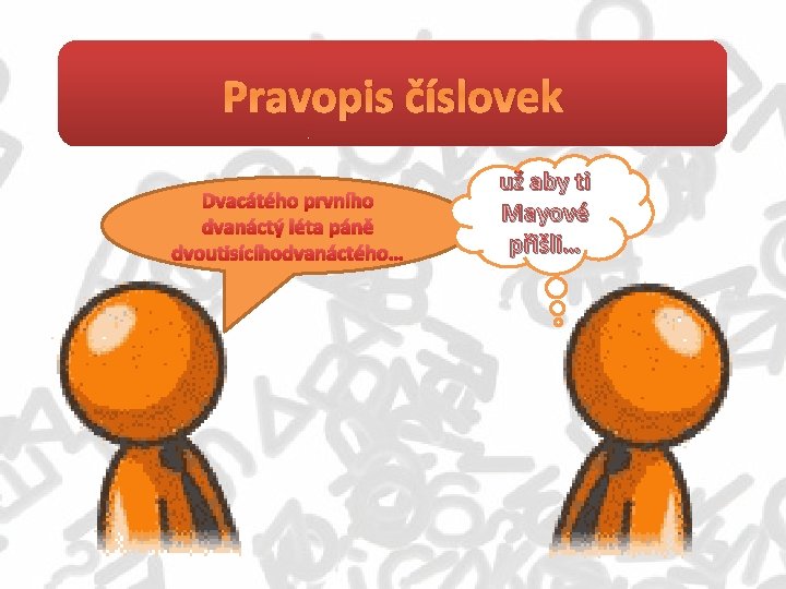 Pravopis číslovek Dvacátého prvního dvanáctý léta páně dvoutisícíhodvanáctého… už aby ti Mayové přišli… 
