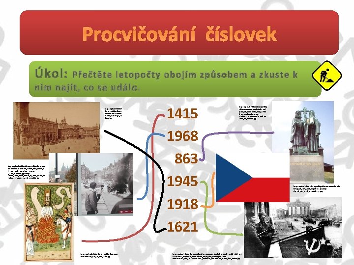 Procvičování číslovek Úkol: Přečtěte letopočty obojím způsobem a zkuste k nim najít, co se