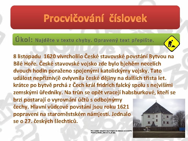 Procvičování číslovek Úkol: Najděte v textu chyby. Opravený text přepište. 8 listopadu 1620 vivrcholilo