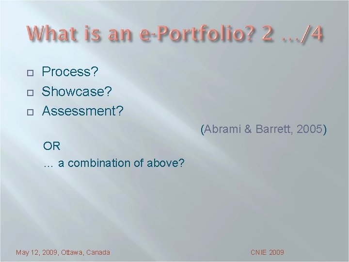 ¨ ¨ ¨ Process? Showcase? Assessment? (Abrami & Barrett, 2005) OR … a combination