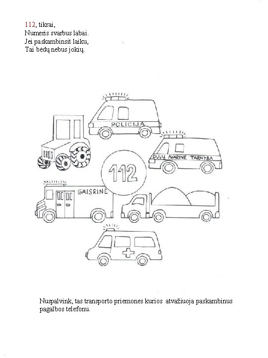 112, tikrai, Numeris svarbus labai. Jei paskambinsit laiku, Tai bėdų nebus jokių. Nuspalvink, tas