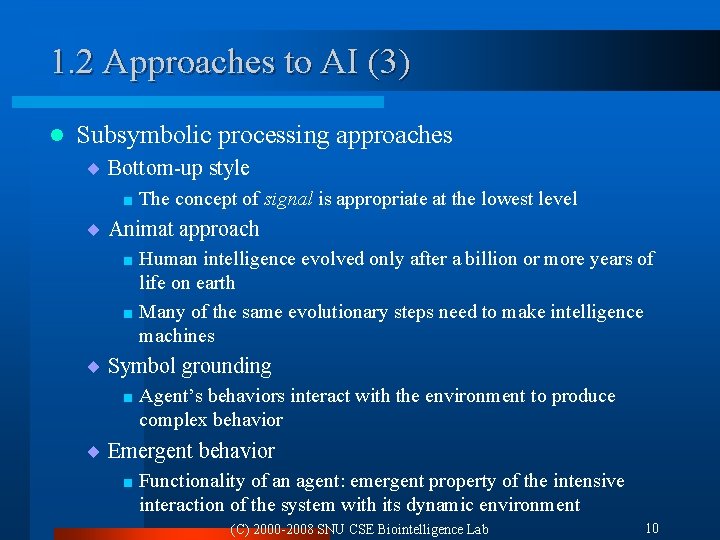 1. 2 Approaches to AI (3) l Subsymbolic processing approaches ¨ Bottom-up style <