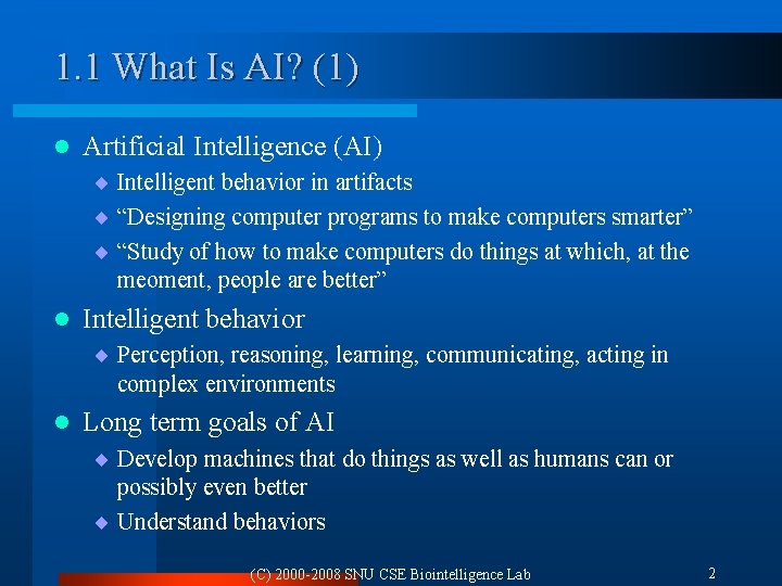 1. 1 What Is AI? (1) l Artificial Intelligence (AI) ¨ Intelligent behavior in