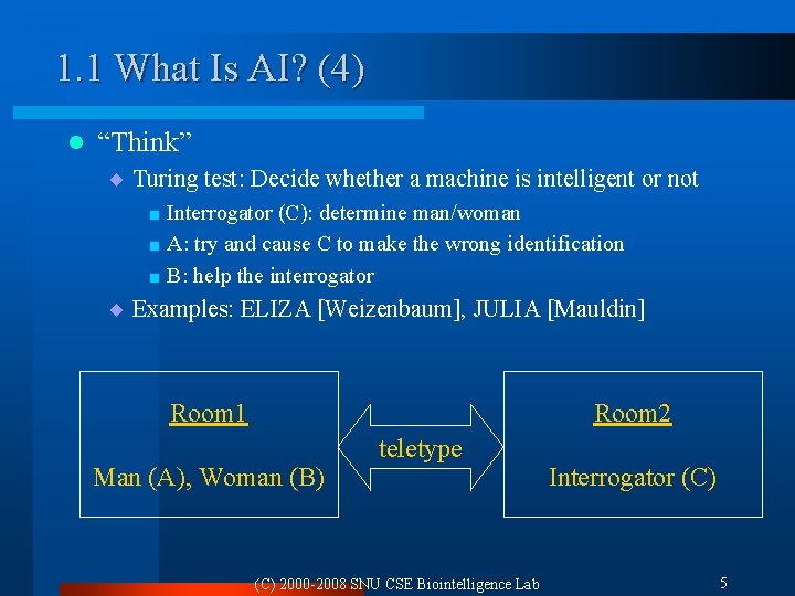 1. 1 What Is AI? (4) l “Think” ¨ Turing test: Decide whether a