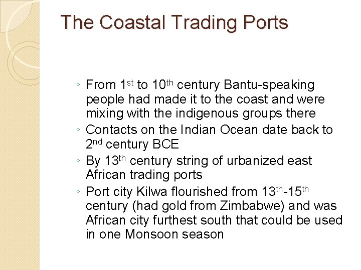 The Coastal Trading Ports ◦ From 1 st to 10 th century Bantu-speaking people