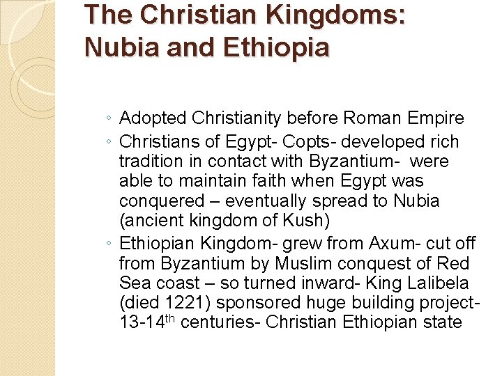 The Christian Kingdoms: Nubia and Ethiopia ◦ Adopted Christianity before Roman Empire ◦ Christians