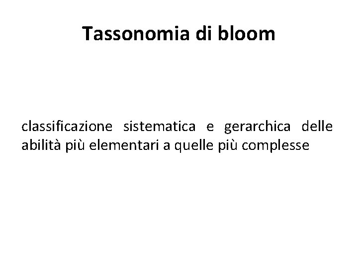 Tassonomia di bloom classificazione sistematica e gerarchica delle abilità più elementari a quelle più
