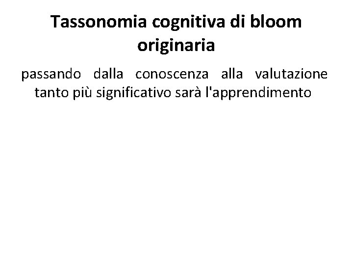 Tassonomia cognitiva di bloom originaria passando dalla conoscenza alla valutazione tanto più significativo sarà
