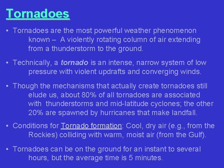 Tornadoes • Tornadoes are the most powerful weather phenomenon known – A violently rotating