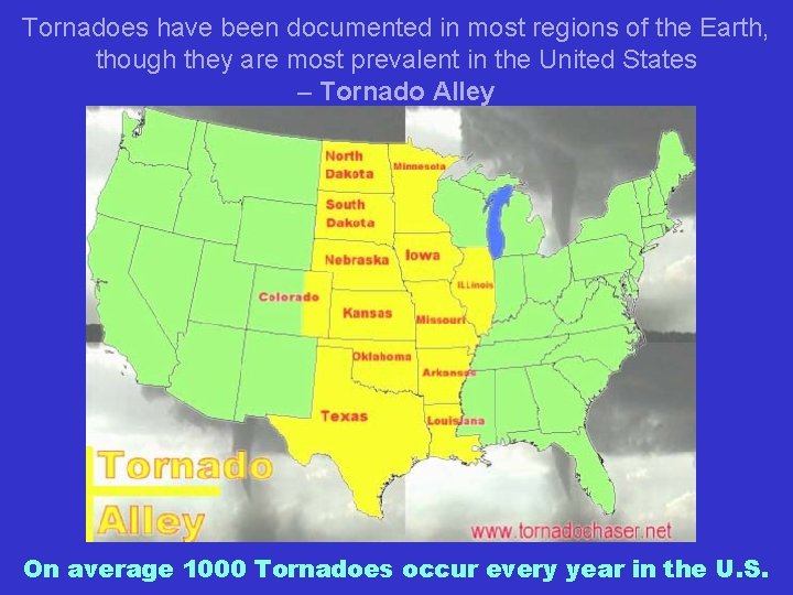 Tornadoes have been documented in most regions of the Earth, though they are most