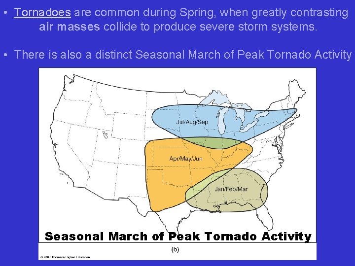  • Tornadoes are common during Spring, when greatly contrasting air masses collide to