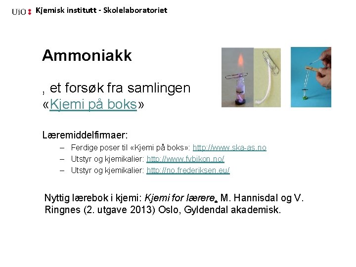 Kjemisk institutt - Skolelaboratoriet Ammoniakk , et forsøk fra samlingen «Kjemi på boks» Læremiddelfirmaer: