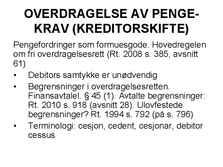 OVERDRAGELSE AV PENGEKRAV (KREDITORSKIFTE) Pengefordringer som formuesgode. Hovedregelen om fri overdragelsesrett (Rt. 2008 s.