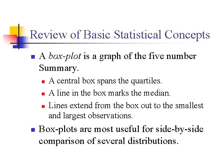 Review of Basic Statistical Concepts n A box-plot is a graph of the five