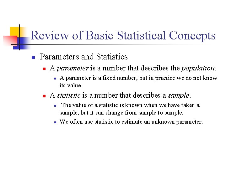 Review of Basic Statistical Concepts n Parameters and Statistics n A parameter is a