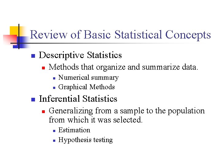 Review of Basic Statistical Concepts n Descriptive Statistics n Methods that organize and summarize