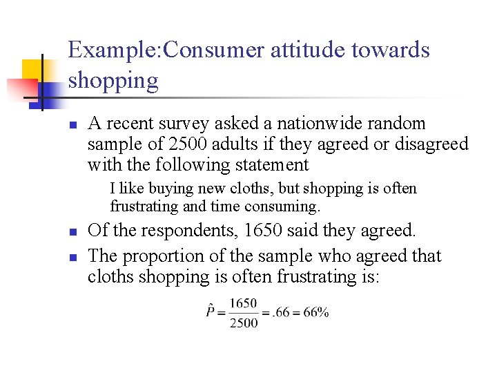 Example: Consumer attitude towards shopping n A recent survey asked a nationwide random sample