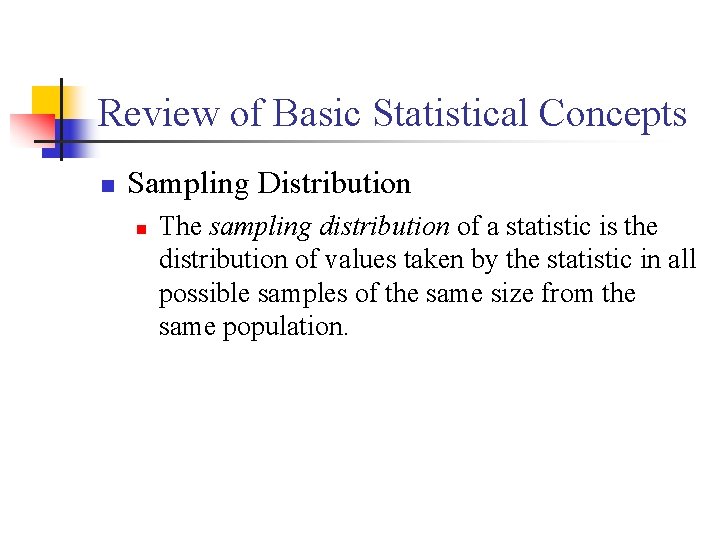 Review of Basic Statistical Concepts n Sampling Distribution n The sampling distribution of a