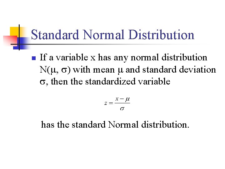 Standard Normal Distribution n If a variable x has any normal distribution N( ,