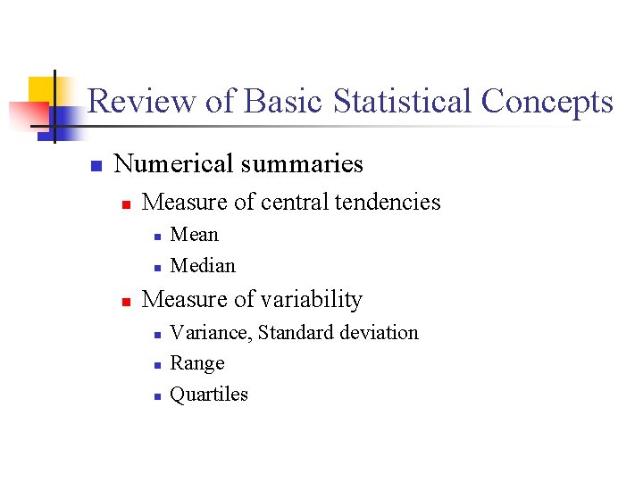 Review of Basic Statistical Concepts n Numerical summaries n Measure of central tendencies n