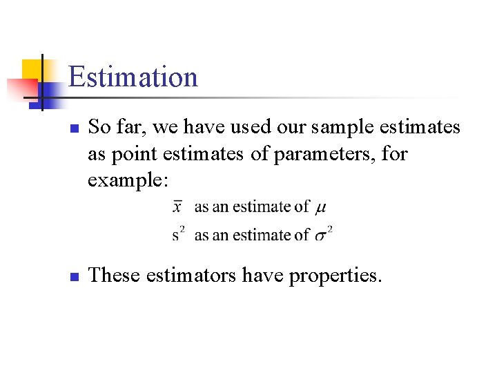 Estimation n n So far, we have used our sample estimates as point estimates