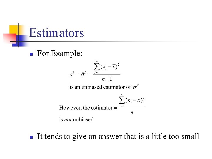 Estimators n For Example: n It tends to give an answer that is a