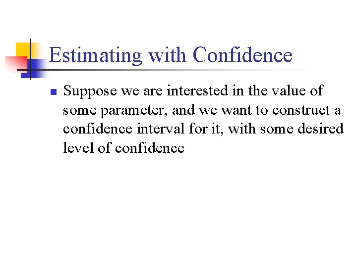 Estimating with Confidence n Suppose we are interested in the value of some parameter,