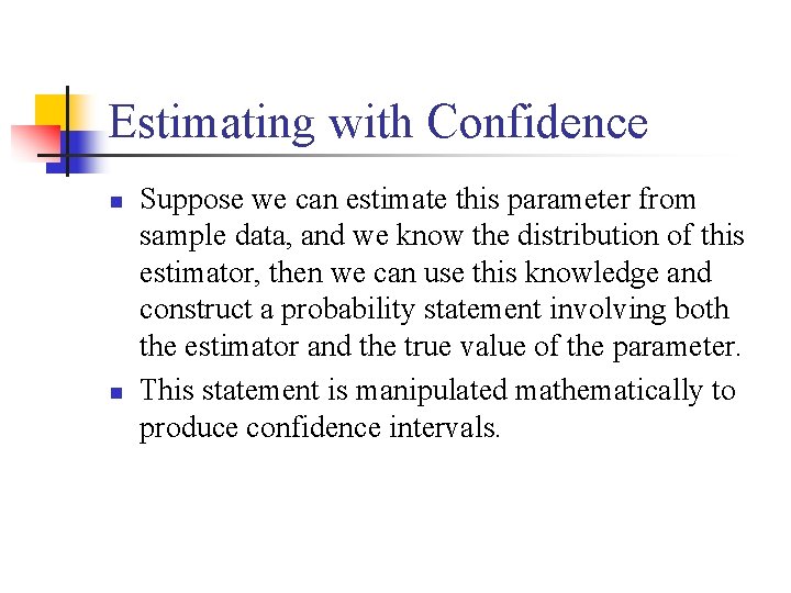 Estimating with Confidence n n Suppose we can estimate this parameter from sample data,