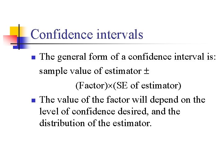 Confidence intervals n n The general form of a confidence interval is: sample value