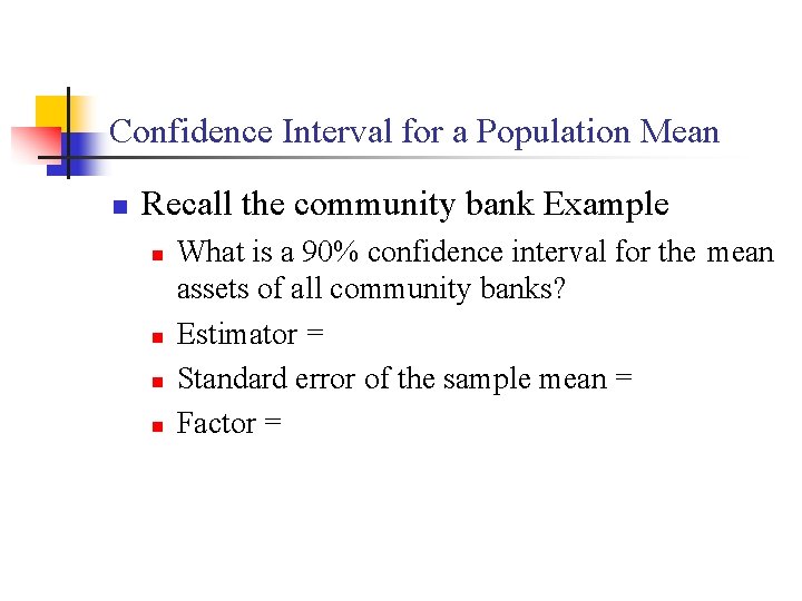 Confidence Interval for a Population Mean n Recall the community bank Example n n