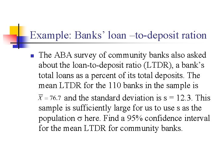 Example: Banks’ loan –to-deposit ration n The ABA survey of community banks also asked