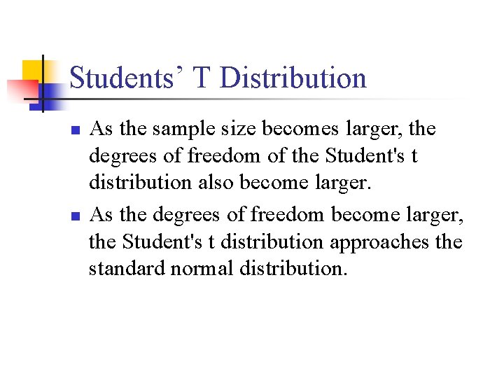 Students’ T Distribution n n As the sample size becomes larger, the degrees of