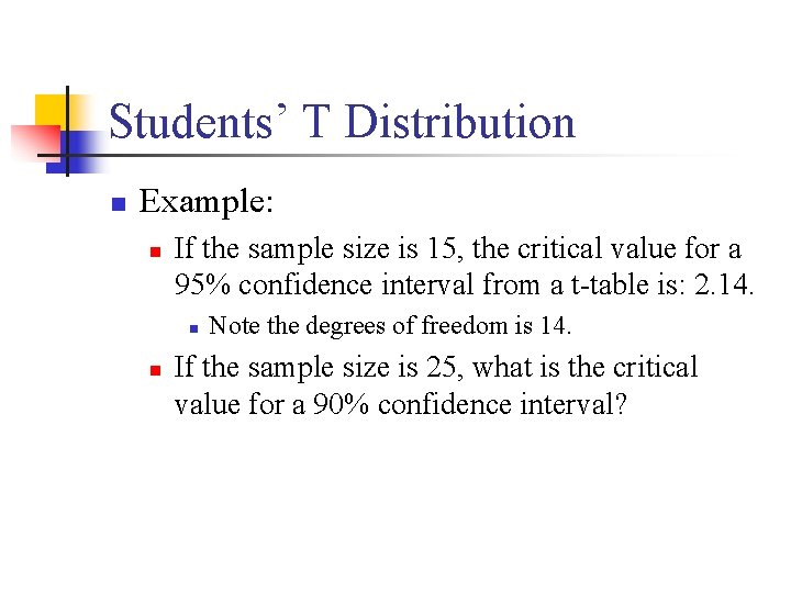 Students’ T Distribution n Example: n If the sample size is 15, the critical