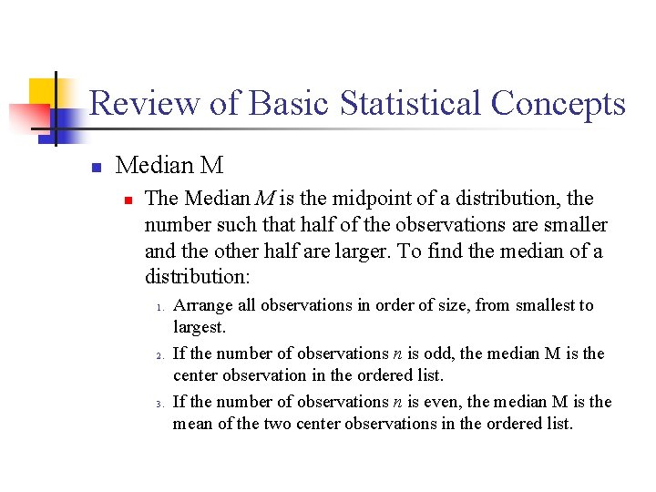 Review of Basic Statistical Concepts n Median M n The Median M is the