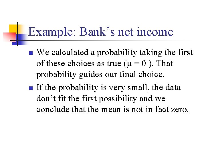 Example: Bank’s net income n n We calculated a probability taking the first of