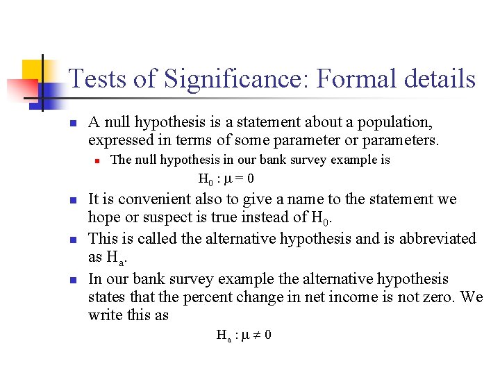 Tests of Significance: Formal details n A null hypothesis is a statement about a