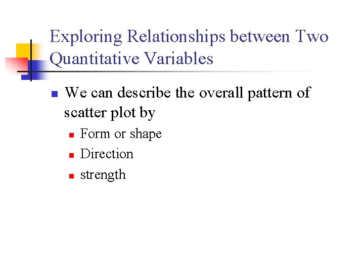 Exploring Relationships between Two Quantitative Variables n We can describe the overall pattern of